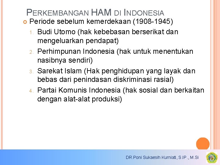 PERKEMBANGAN HAM DI INDONESIA Periode sebelum kemerdekaan (1908 -1945) 1. Budi Utomo (hak kebebasan PERKEMBANGAN HAM DI INDONESIA Periode sebelum kemerdekaan (1908 -1945) 1. Budi Utomo (hak kebebasan