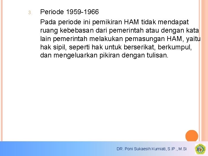3. Periode 1959 -1966 Pada periode ini pemikiran HAM tidak mendapat ruang kebebasan dari 3. Periode 1959 -1966 Pada periode ini pemikiran HAM tidak mendapat ruang kebebasan dari
