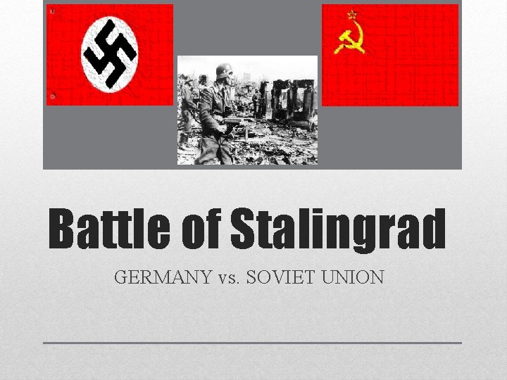 Battle of Stalingrad GERMANY vs. SOVIET UNION 