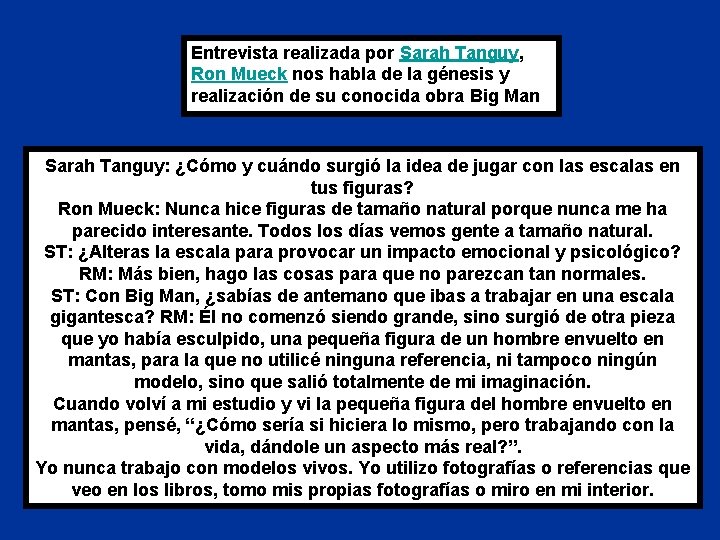 Entrevista realizada por Sarah Tanguy, Ron Mueck nos habla de la génesis y realización