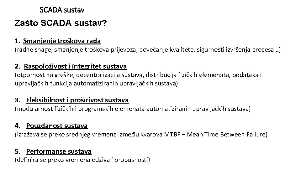 SCADA sustav Zašto SCADA sustav? 1. Smanjenje troškova rada (radne snage, smanjenje troškova prijevoza, SCADA sustav Zašto SCADA sustav? 1. Smanjenje troškova rada (radne snage, smanjenje troškova prijevoza,