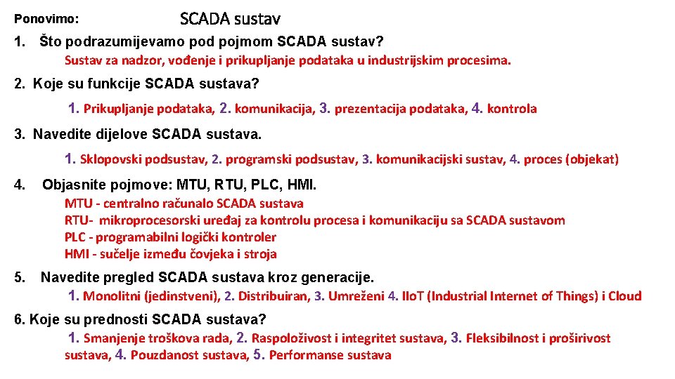 Ponovimo: SCADA sustav 1. Što podrazumijevamo pod pojmom SCADA sustav? Sustav za nadzor, vođenje Ponovimo: SCADA sustav 1. Što podrazumijevamo pod pojmom SCADA sustav? Sustav za nadzor, vođenje
