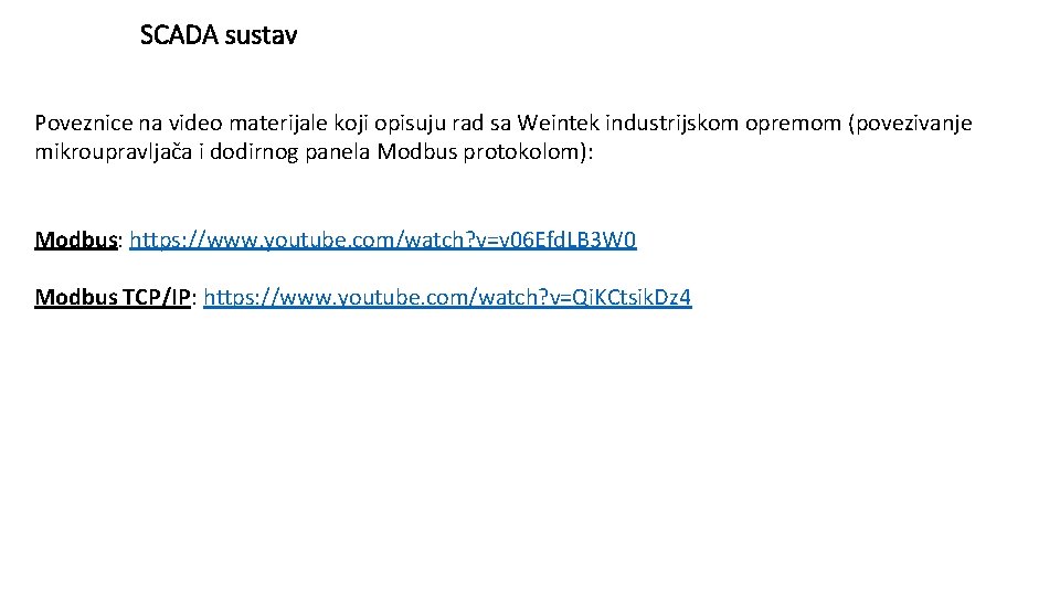 SCADA sustav Poveznice na video materijale koji opisuju rad sa Weintek industrijskom opremom (povezivanje SCADA sustav Poveznice na video materijale koji opisuju rad sa Weintek industrijskom opremom (povezivanje