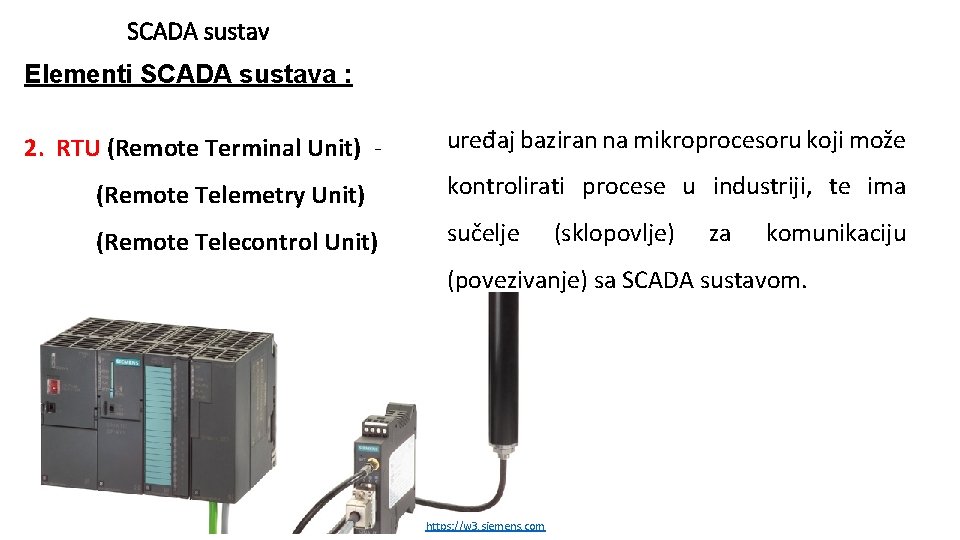 SCADA sustav Elementi SCADA sustava : 2. RTU (Remote Terminal Unit) - uređaj baziran SCADA sustav Elementi SCADA sustava : 2. RTU (Remote Terminal Unit) - uređaj baziran