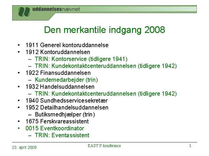 Den merkantile indgang 2008 • 1911 Generel kontoruddannelse • 1912 Kontoruddannelsen – TRIN: Kontorservice