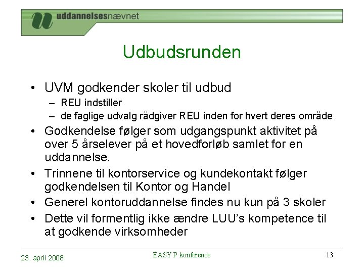 Udbudsrunden • UVM godkender skoler til udbud – REU indstiller – de faglige udvalg