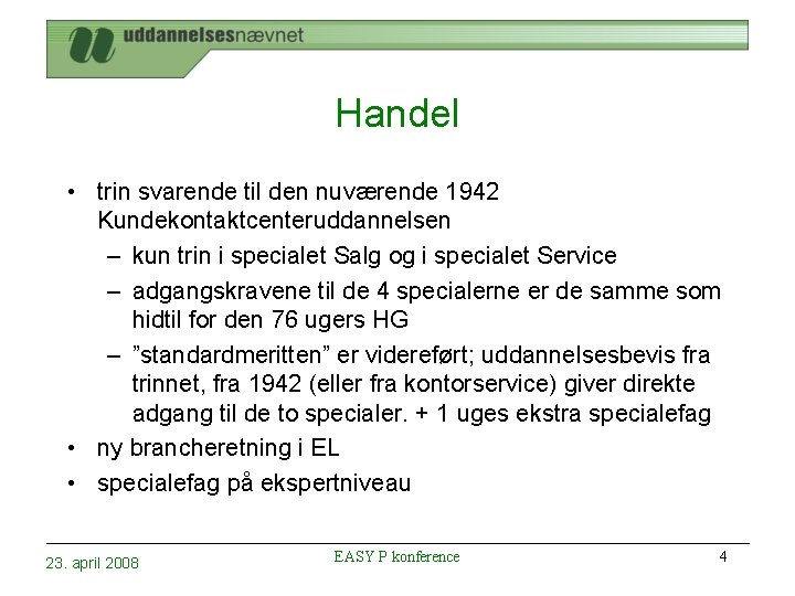 Handel • trin svarende til den nuværende 1942 Kundekontaktcenteruddannelsen – kun trin i specialet