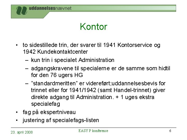 Kontor • to sidestillede trin, der svarer til 1941 Kontorservice og 1942 Kundekontaktcenter –