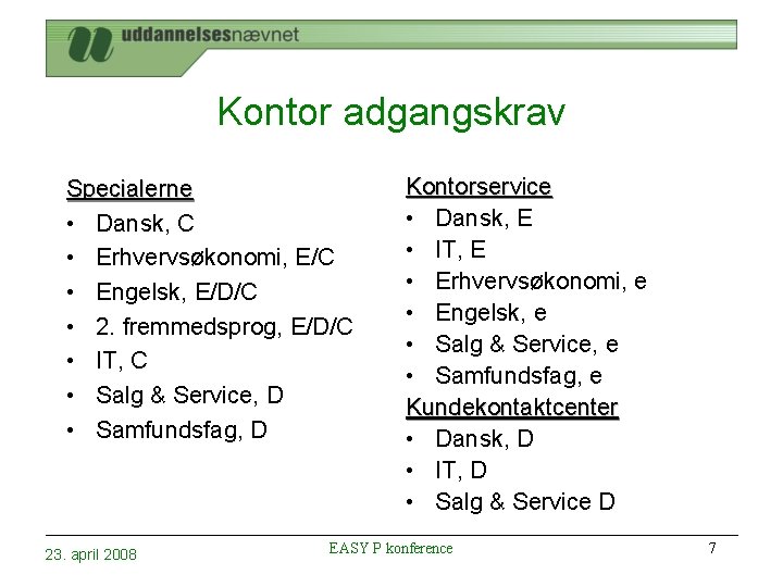 Kontor adgangskrav Specialerne • Dansk, C • Erhvervsøkonomi, E/C • Engelsk, E/D/C • 2.