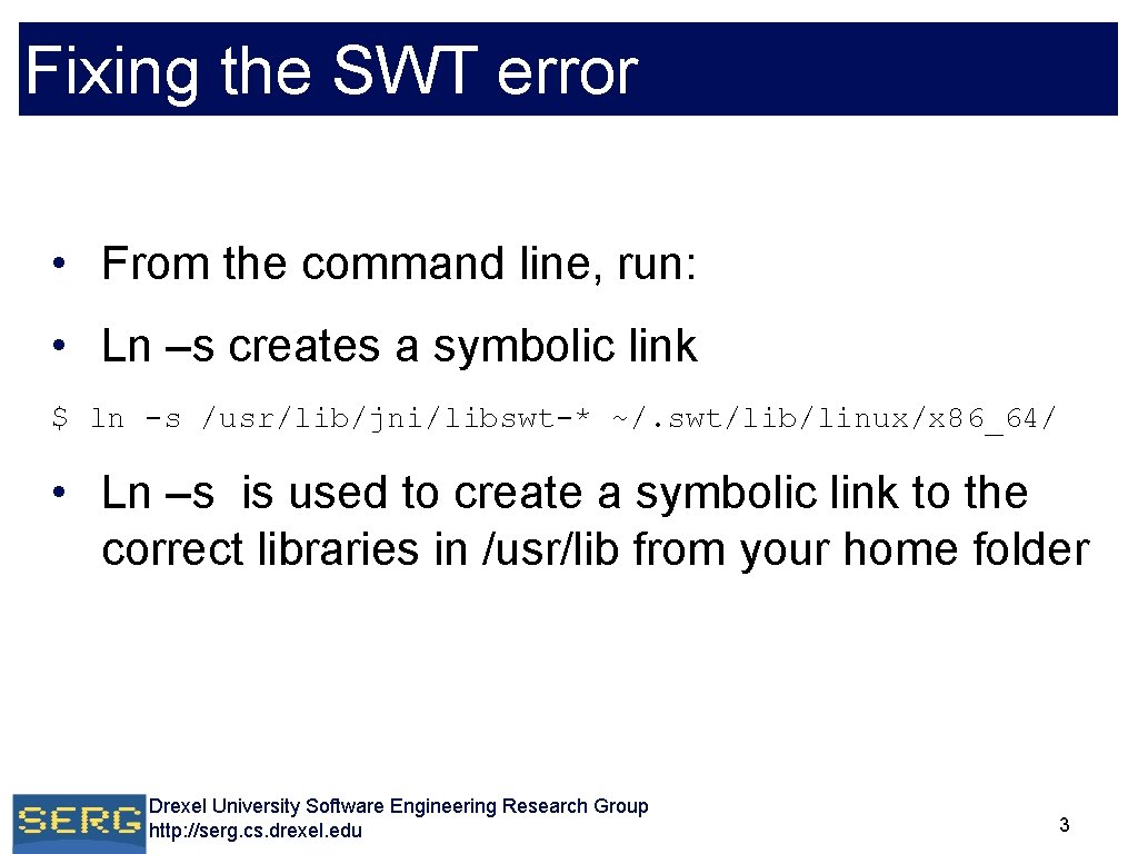 Fixing the SWT error • From the command line, run: • Ln –s creates Fixing the SWT error • From the command line, run: • Ln –s creates