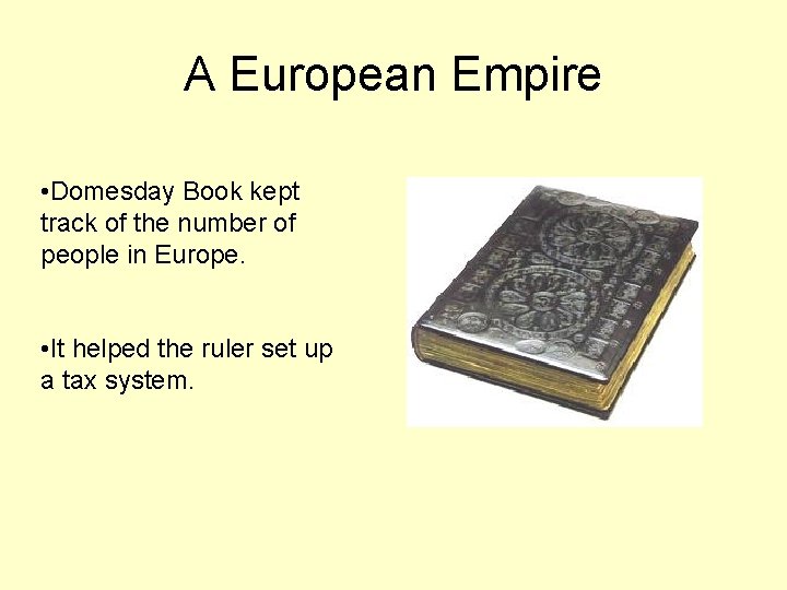 A European Empire • Domesday Book kept track of the number of people in