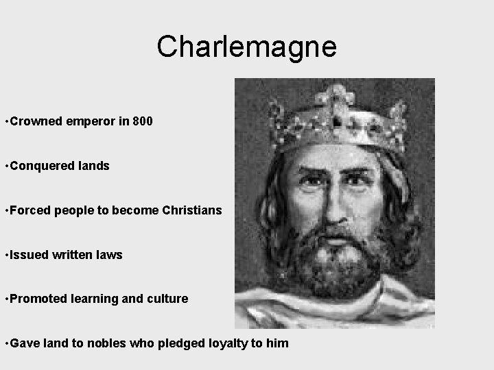 Charlemagne • Crowned emperor in 800 • Conquered lands • Forced people to become