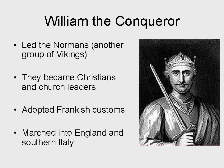 William the Conqueror • Led the Normans (another group of Vikings) • They became