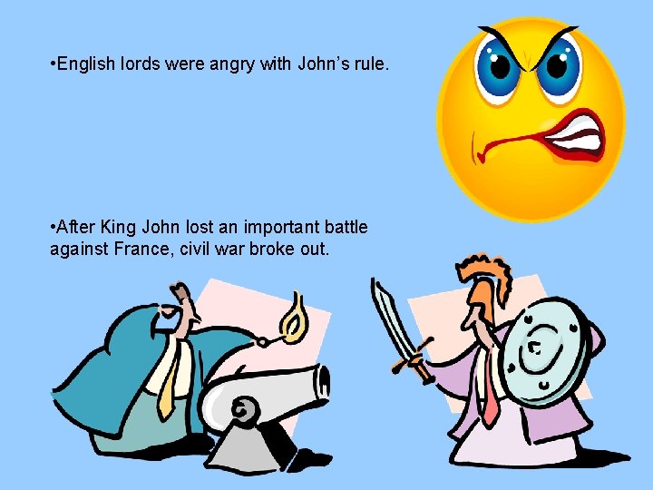  • English lords were angry with John’s rule. • After King John lost