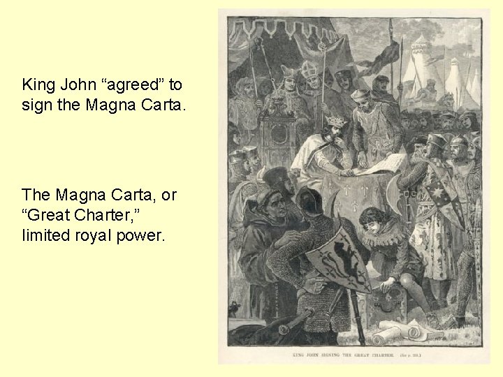 King John “agreed” to sign the Magna Carta. The Magna Carta, or “Great Charter,