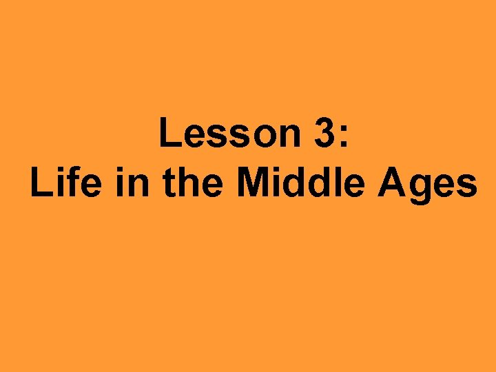 Lesson 3: Life in the Middle Ages 