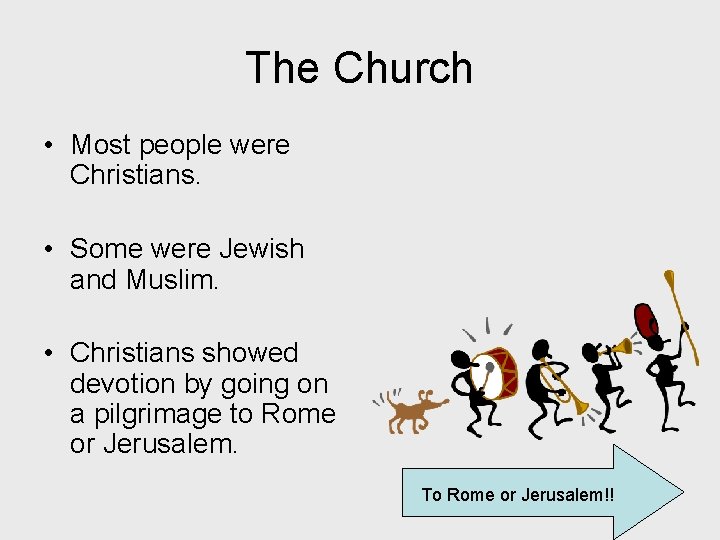 The Church • Most people were Christians. • Some were Jewish and Muslim. •