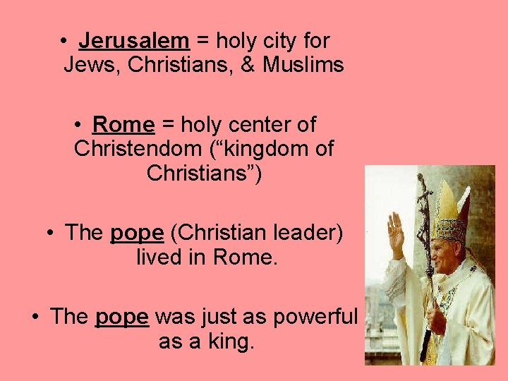  • Jerusalem = holy city for Jews, Christians, & Muslims • Rome =