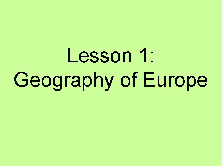 Lesson 1: Geography of Europe 