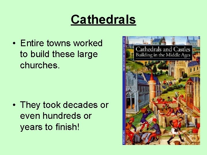 Cathedrals • Entire towns worked to build these large churches. • They took decades