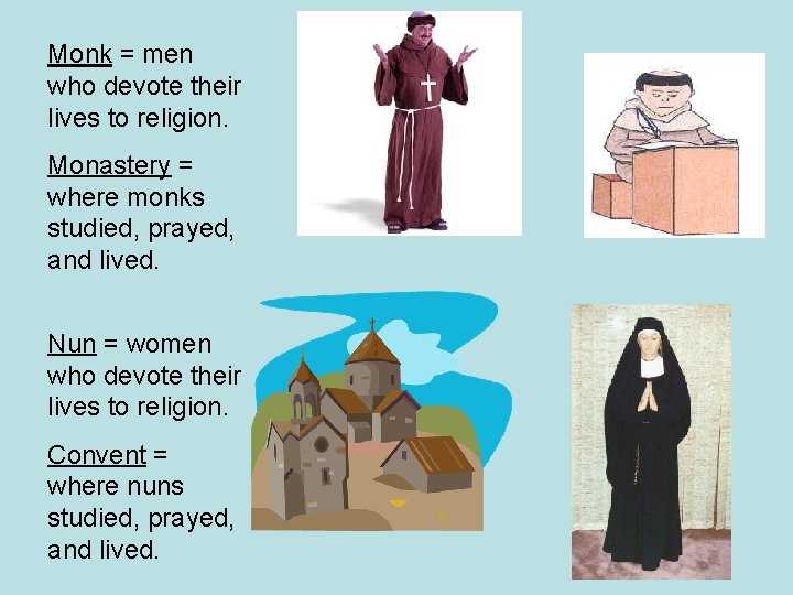 Monk = men who devote their lives to religion. Monastery = where monks studied,