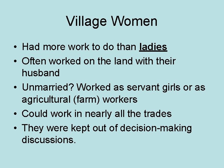 Village Women • Had more work to do than ladies • Often worked on