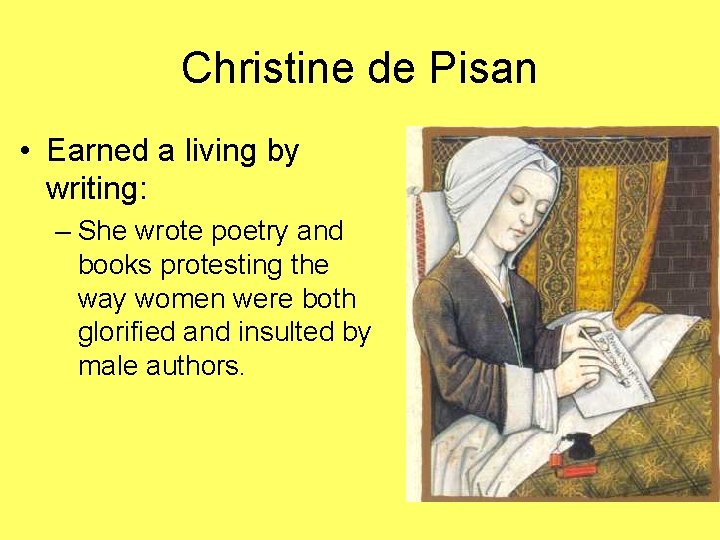Christine de Pisan • Earned a living by writing: – She wrote poetry and