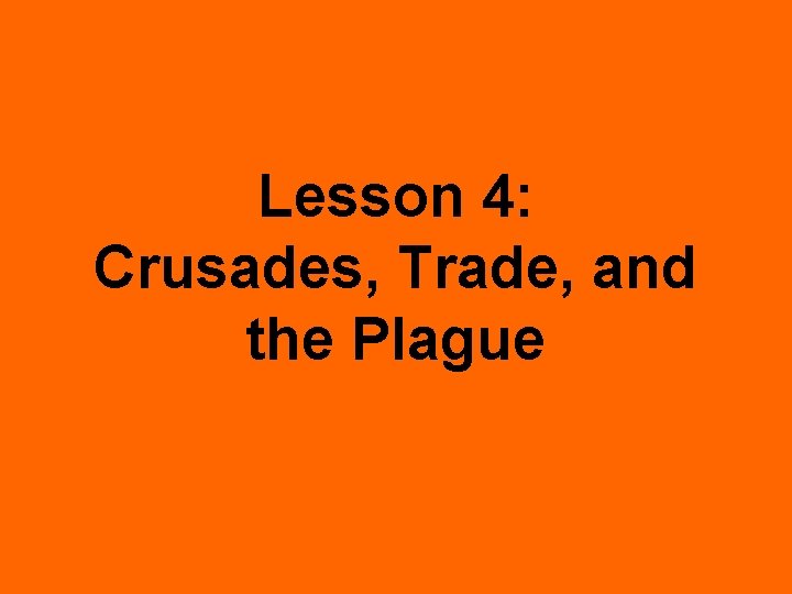 Lesson 4: Crusades, Trade, and the Plague 