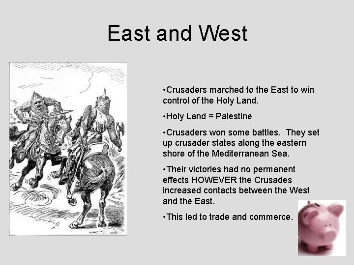 East and West • Crusaders marched to the East to win control of the