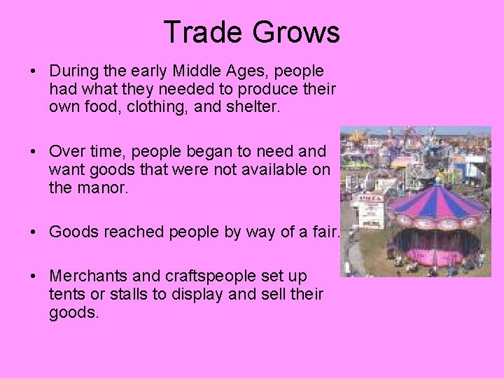 Trade Grows • During the early Middle Ages, people had what they needed to