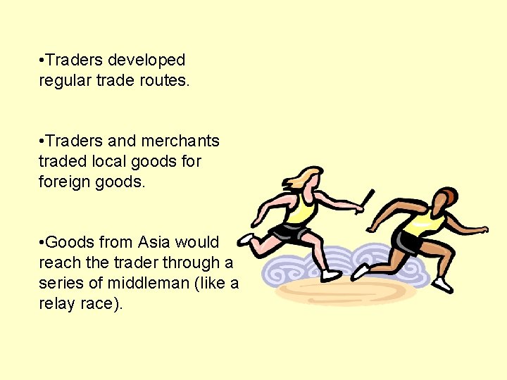  • Traders developed regular trade routes. • Traders and merchants traded local goods