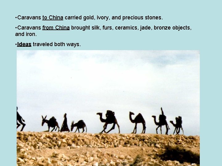  • Caravans to China carried gold, ivory, and precious stones. • Caravans from