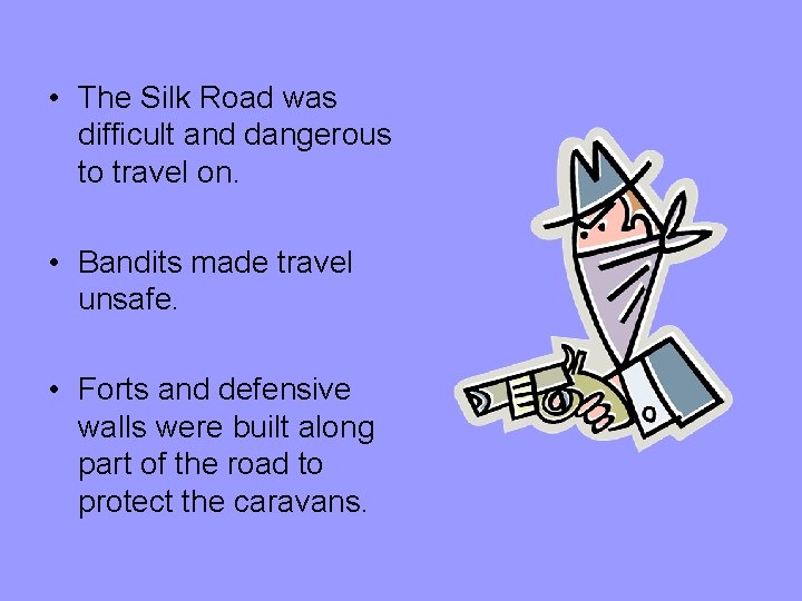 • The Silk Road was difficult and dangerous to travel on. • Bandits