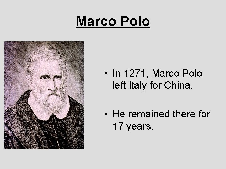 Marco Polo • In 1271, Marco Polo left Italy for China. • He remained