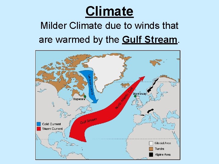 Climate Milder Climate due to winds that are warmed by the Gulf Stream. 