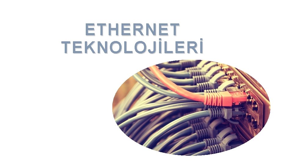 ETHERNET TEKNOLOJİLERİ 