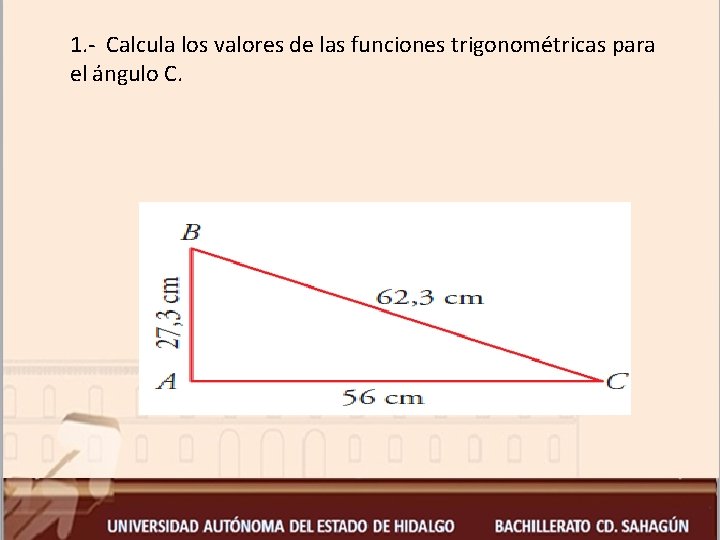 1. - Calcula los valores de las funciones trigonométricas para el ángulo C. 