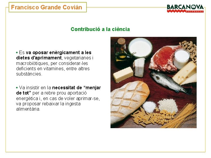 Francisco Grande Covián Contribució a la ciència • Es va oposar enèrgicament a les