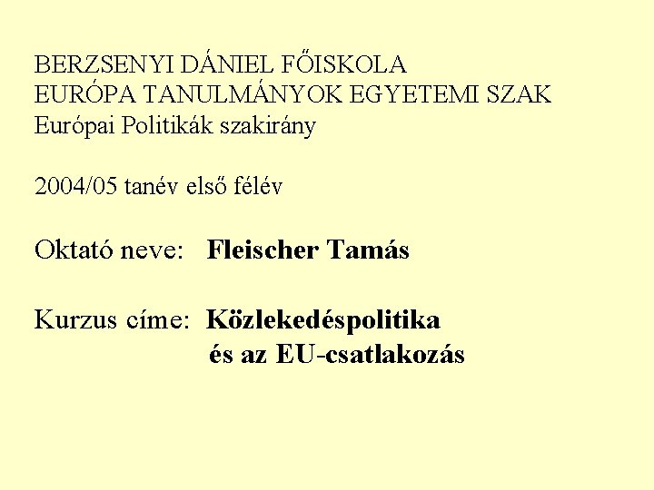 BERZSENYI DÁNIEL FŐISKOLA EURÓPA TANULMÁNYOK EGYETEMI SZAK Európai Politikák szakirány 2004/05 tanév első félév