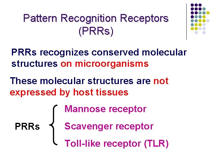 Pattern Recognition Receptors (PRRs) PRRs recognizes conserved molecular structures on microorganisms These molecular structures