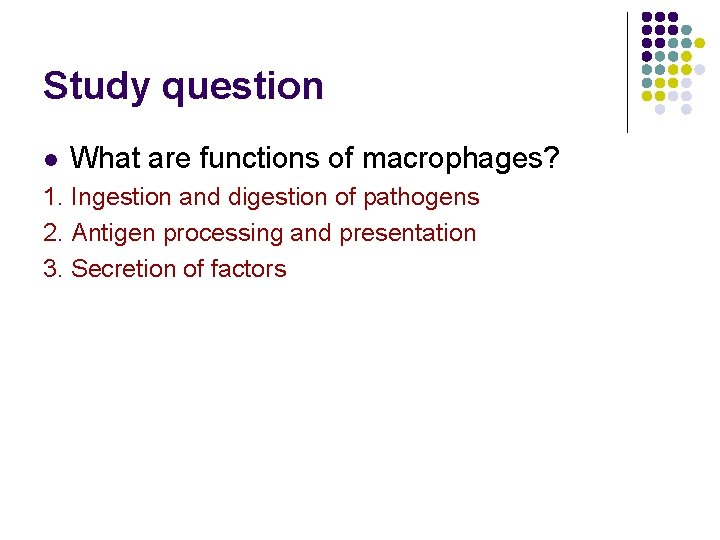 Study question l What are functions of macrophages? 1. Ingestion and digestion of pathogens