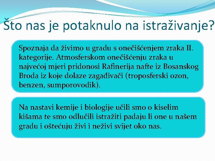 Što nas je potaknulo na istraživanje? �Spoznaja da živimo u gradu s onečišćenjem zraka