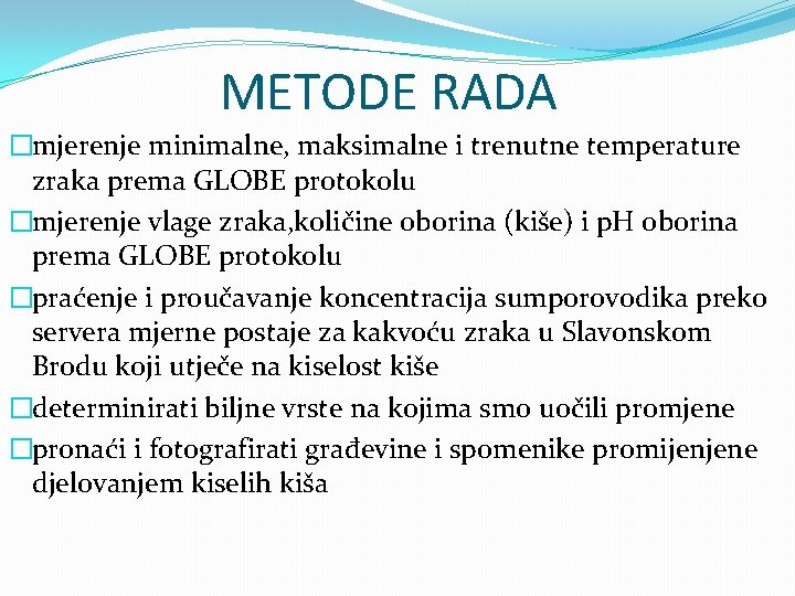 METODE RADA �mjerenje minimalne, maksimalne i trenutne temperature zraka prema GLOBE protokolu �mjerenje vlage