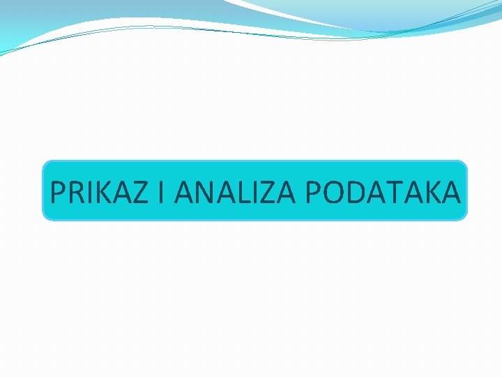 PRIKAZ I ANALIZA PODATAKA 