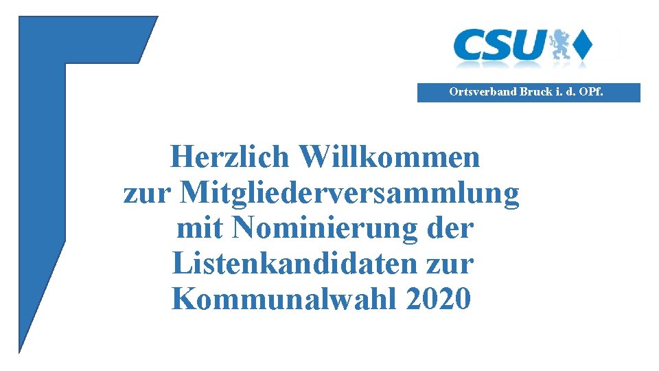 Ortsverband Bruck i. d. OPf. Herzlich Willkommen zur Mitgliederversammlung mit Nominierung der Listenkandidaten zur