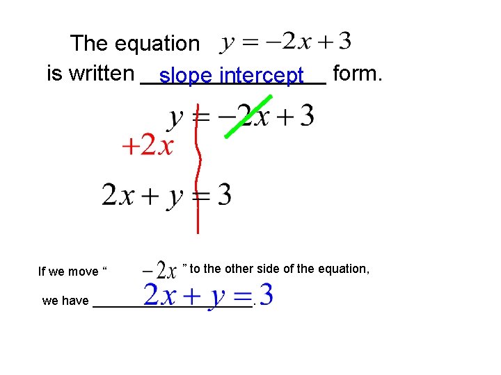 The equation is written ________ slope intercept form. If we move “ ” to The equation is written ________ slope intercept form. If we move “ ” to
