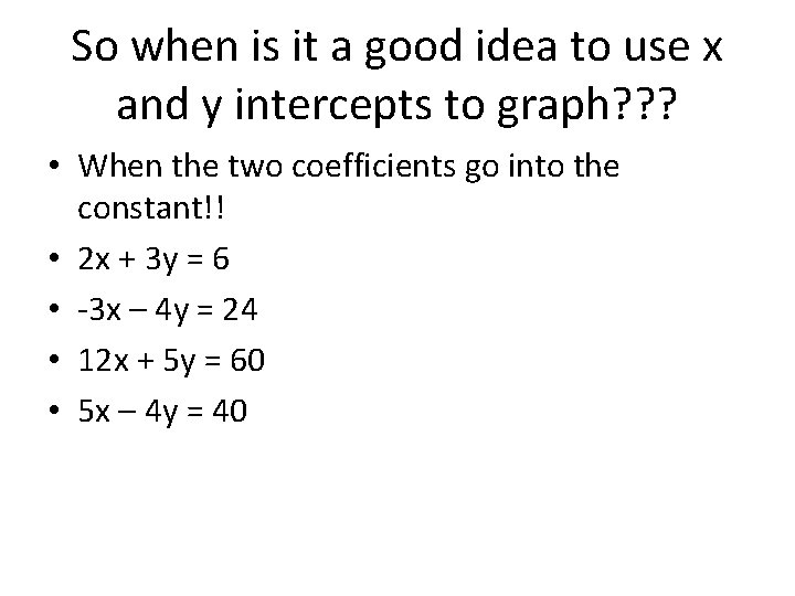 So when is it a good idea to use x and y intercepts to So when is it a good idea to use x and y intercepts to