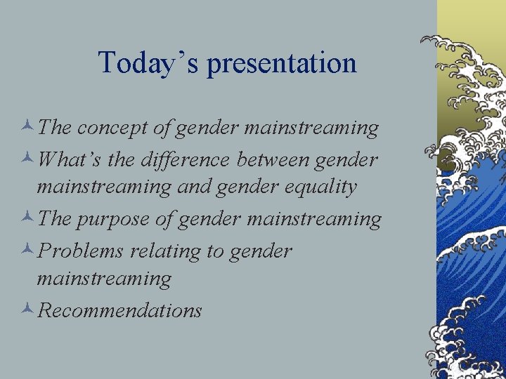 Today’s presentation ©The concept of gender mainstreaming ©What’s the difference between gender mainstreaming and Today’s presentation ©The concept of gender mainstreaming ©What’s the difference between gender mainstreaming and