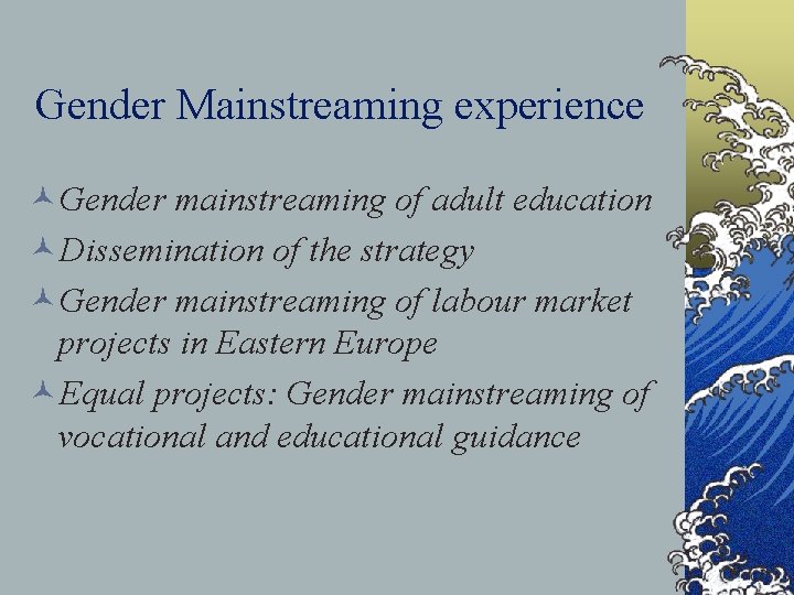 Gender Mainstreaming experience ©Gender mainstreaming of adult education ©Dissemination of the strategy ©Gender mainstreaming Gender Mainstreaming experience ©Gender mainstreaming of adult education ©Dissemination of the strategy ©Gender mainstreaming