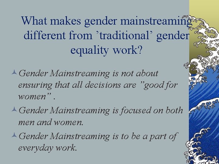 What makes gender mainstreaming different from ’traditional’ gender equality work? ©Gender Mainstreaming is not What makes gender mainstreaming different from ’traditional’ gender equality work? ©Gender Mainstreaming is not